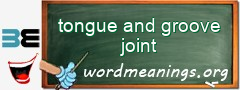 WordMeaning blackboard for tongue and groove joint